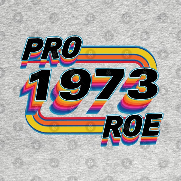 Pro Roe Since 1973 Retro by Luna Lovers